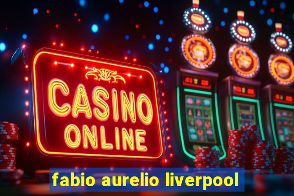 fabio aurelio liverpool